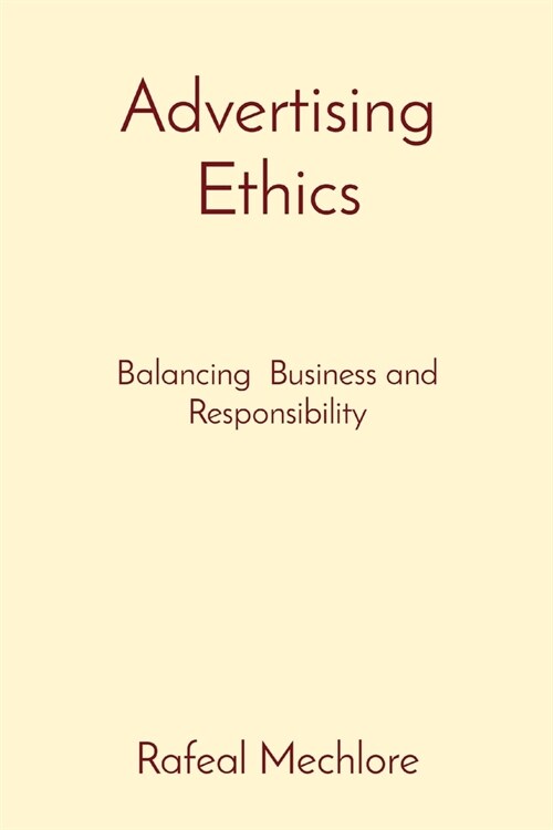 Advertising Ethics: Balancing Business and Responsibility (Paperback)