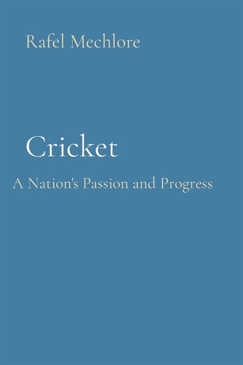 Cricket: A Nations Passion and Progress (Paperback)