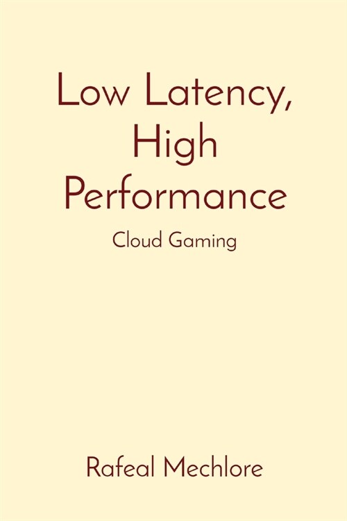 Low Latency, High Performance: Cloud Gaming (Paperback)