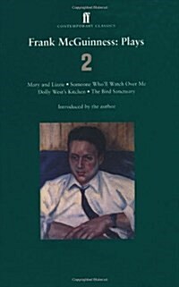 Frank Mcguinness Plays 2 : Mary and Lizzie; Someone WhoLl Watch Over Me; Dolly Wests Kitchen; the Bird Sanctuary (Paperback)