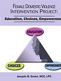 Female Domestic Violence Intervention Project: Education, Choices, Empowerment (Paperback)