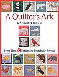 A Quilters Ark: More Than 50 Designs for Foundation Piecing (Paperback)