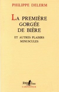 La première gorgée de bière et autres plaisirs minuscules : récits