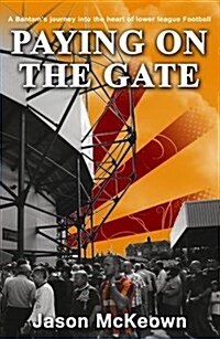Paying on the Gate : A Bantams Journey into the Heart of Lower League Football (Paperback)