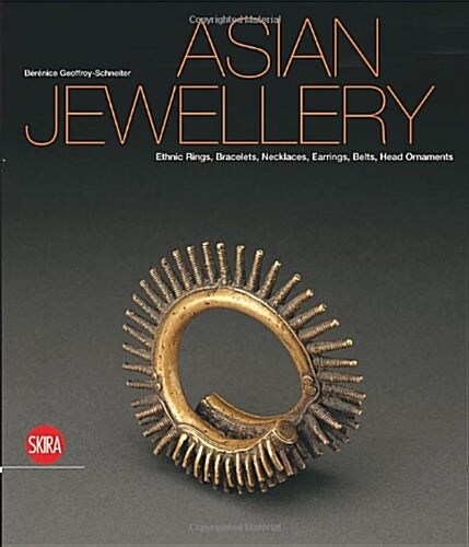 Asian Jewellery: Ethnic Rings, Bracelets, Necklaces, Earrings, Belts, Head Ornaments from the Ghysels Collection (Hardcover)