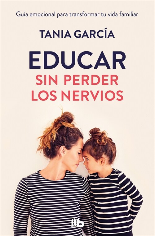 Educar Sin Perder Los Nervios / Raising Kids with Ease (Paperback)