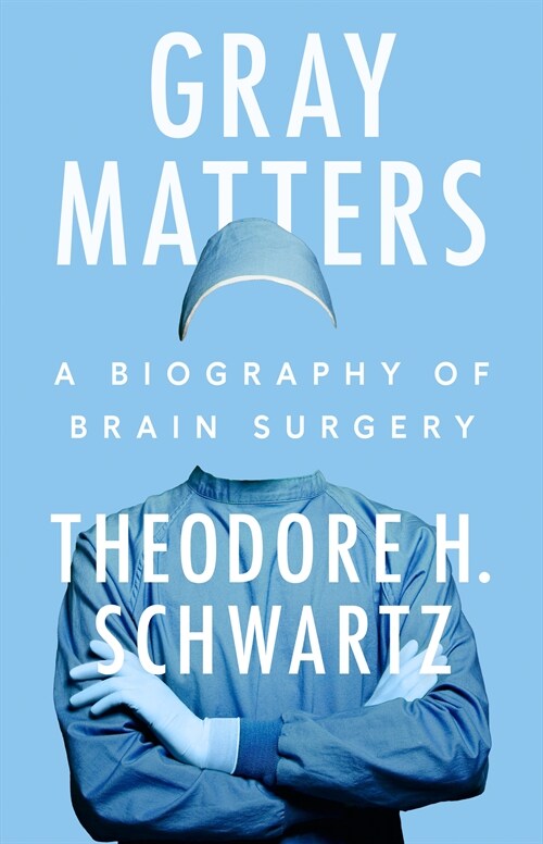 Gray Matters: A Biography of Brain Surgery (Hardcover)