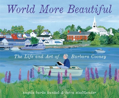 World More Beautiful: The Life and Art of Barbara Cooney (Library Binding)