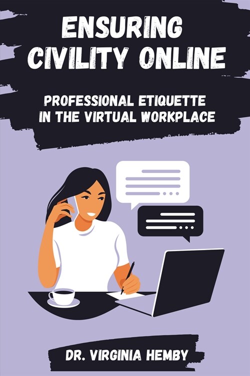 Ensuring Civility Online: Professional Etiquette in the Virtual Workplace (Paperback)