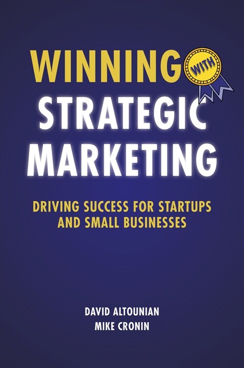 Winning with Strategic Marketing: Driving Success for Startups and Small Businesses (Paperback)
