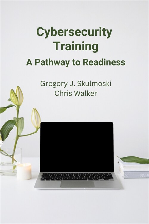 Cybersecurity Training: A Pathway to Readiness (Paperback)