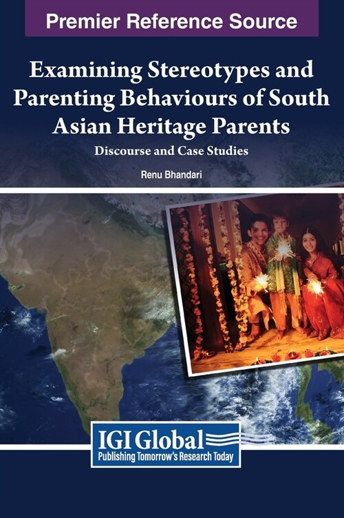 Examining Stereotypes and Parenting Behaviours of South Asian Heritage Parents: Discourse and Case Studies (Hardcover)