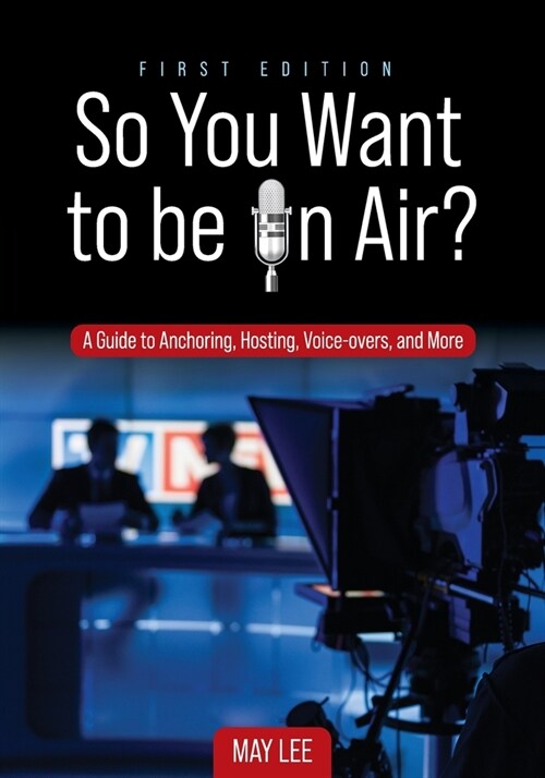 So You Want to be on Air?: A Guide to Anchoring, Hosting, Voice-overs, and More (Paperback)