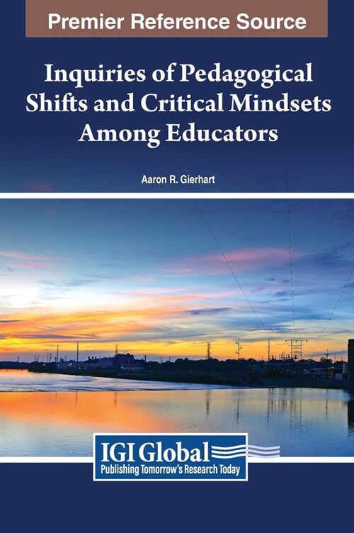 Inquiries of Pedagogical Shifts and Critical Mindsets Among Educators (Hardcover)