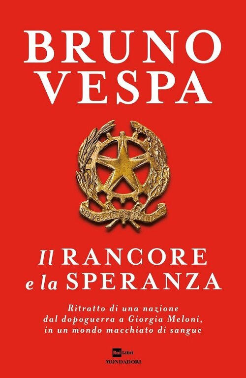 Il rancore e la speranza. Ritratto di una nazione dal dopoguerra a Giorgia Meloni, in un mondo macchiato di sangue (Hardcover)