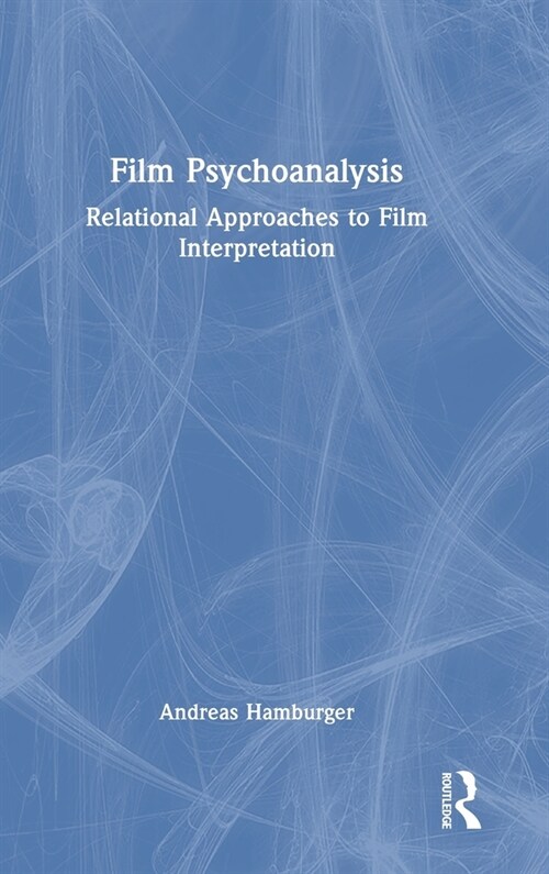 Film Psychoanalysis : Relational Approaches to Film Interpretation (Hardcover)