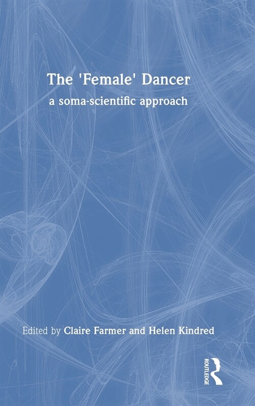 The Female Dancer : a soma-scientific approach (Hardcover)