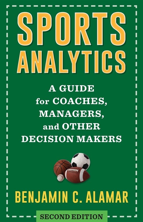 Sports Analytics: A Guide for Coaches, Managers, and Other Decision Makers (Hardcover)