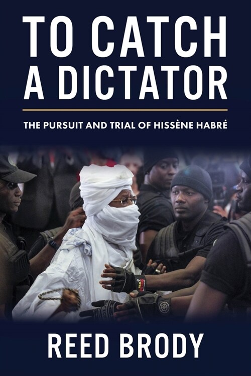 To Catch a Dictator: The Pursuit and Trial of Hiss?e Habr? (Paperback)