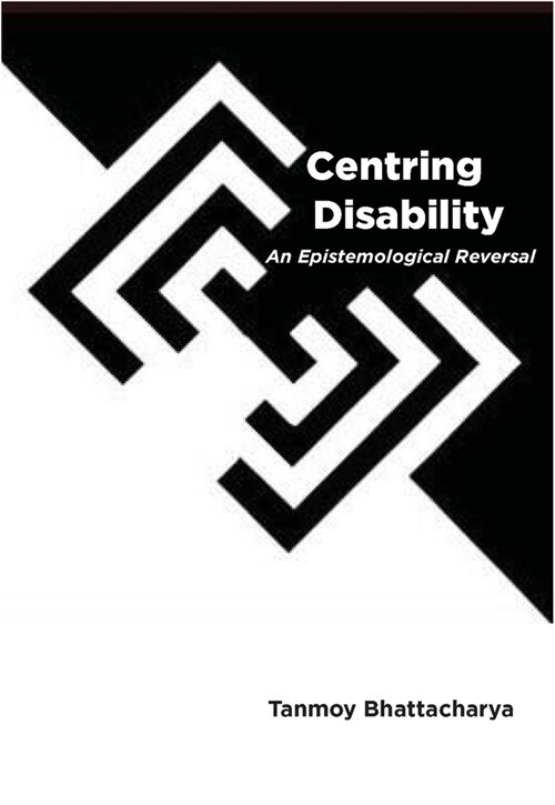 Centring Disability: An Epistemological Reversal (Hardcover)
