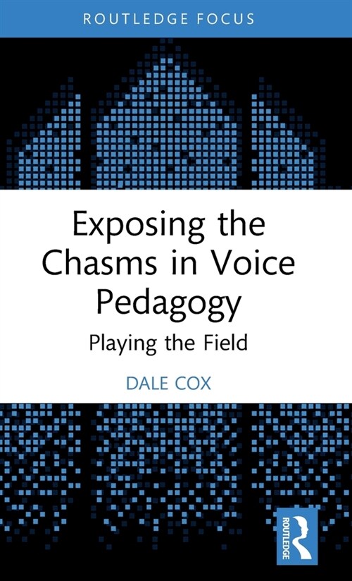 Exposing the Chasms in Voice Pedagogy : Playing the Field (Hardcover)