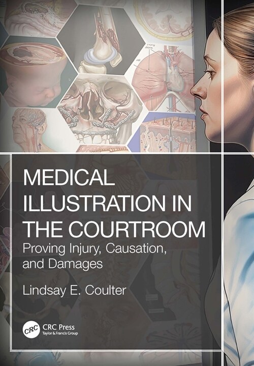 Medical Illustration in the Courtroom : Proving Injury, Causation, and Damages (Paperback)