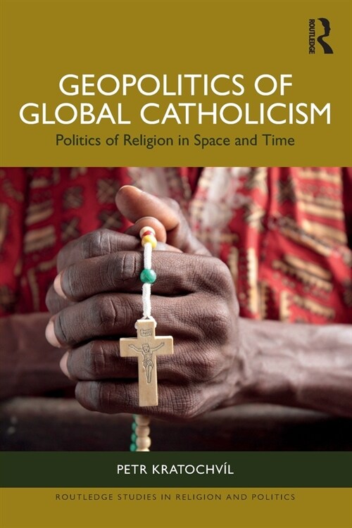 Geopolitics of Global Catholicism : Politics of Religion in Space and Time (Paperback)