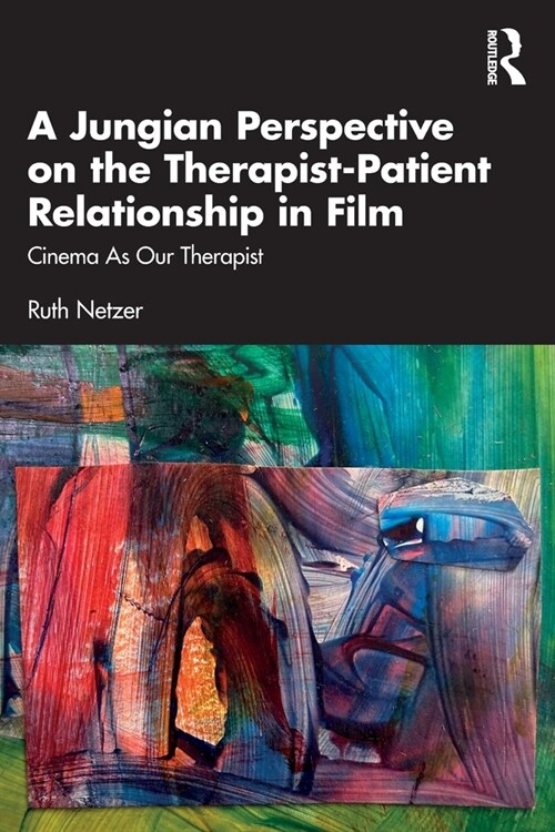 A Jungian Perspective on the Therapist-Patient Relationship in Film : Cinema As Our Therapist (Paperback)