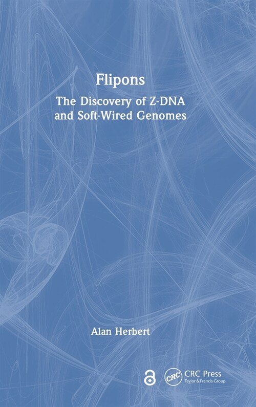 Flipons : The Discovery of Z-DNA and Soft-Wired Genomes (Hardcover)