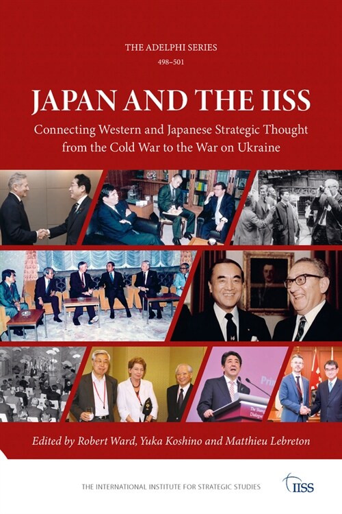 Japan and the IISS : Connecting Western and Japanese Strategic Thought from the Cold War to the War on Ukraine (Paperback)