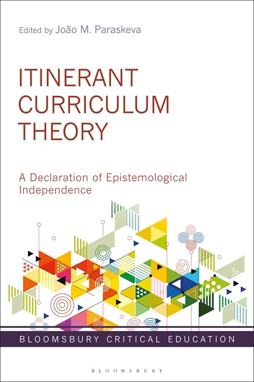 Itinerant Curriculum Theory : A Declaration of Epistemological Independence (Hardcover)