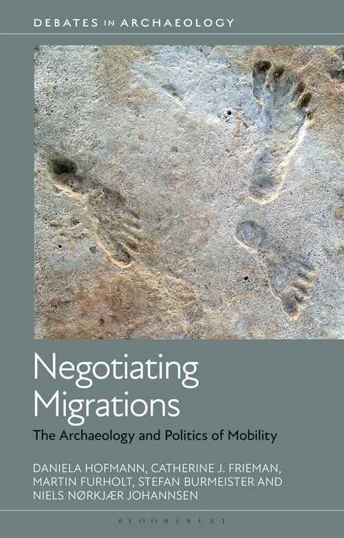 Negotiating Migrations : The Archaeology and Politics of Mobility (Hardcover)