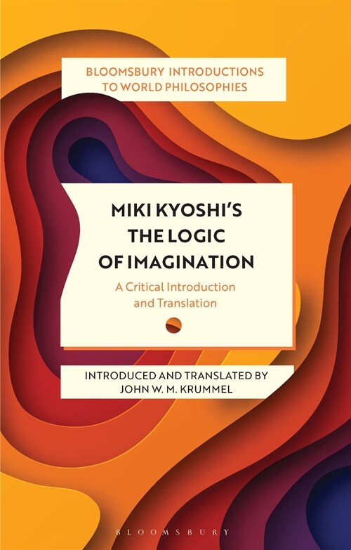 Miki Kiyoshis The Logic of Imagination : A Critical Introduction and Translation (Paperback)
