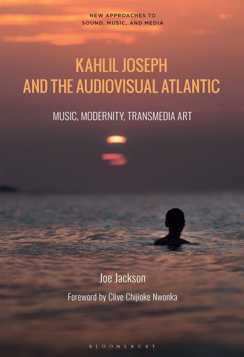 Kahlil Joseph and the Audiovisual Atlantic: Music, Modernity, Transmedia Art (Paperback)
