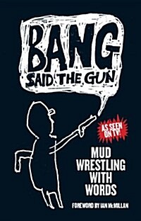 Bang Said the Gun - Mud Wrestling with Words (Paperback)