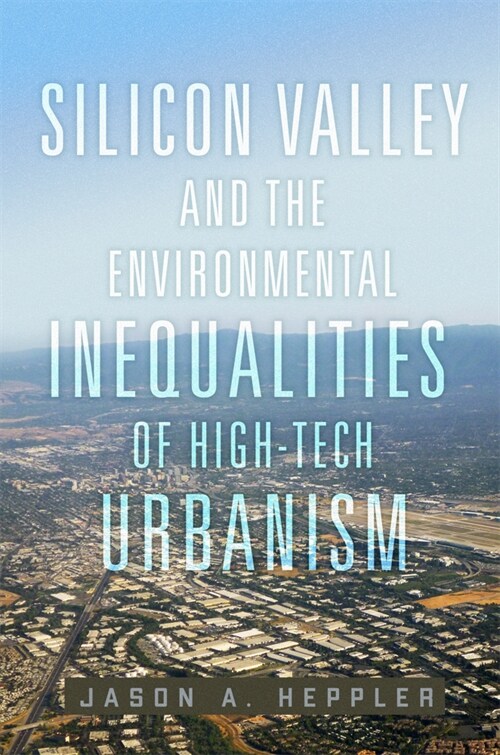 Silicon Valley and the Environmental Inequalities of High-Tech Urbanism: Volume 9 (Hardcover)