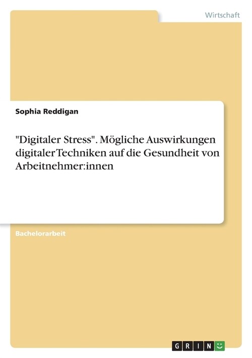 Digitaler Stress. M?liche Auswirkungen digitaler Techniken auf die Gesundheit von Arbeitnehmer: innen (Paperback)