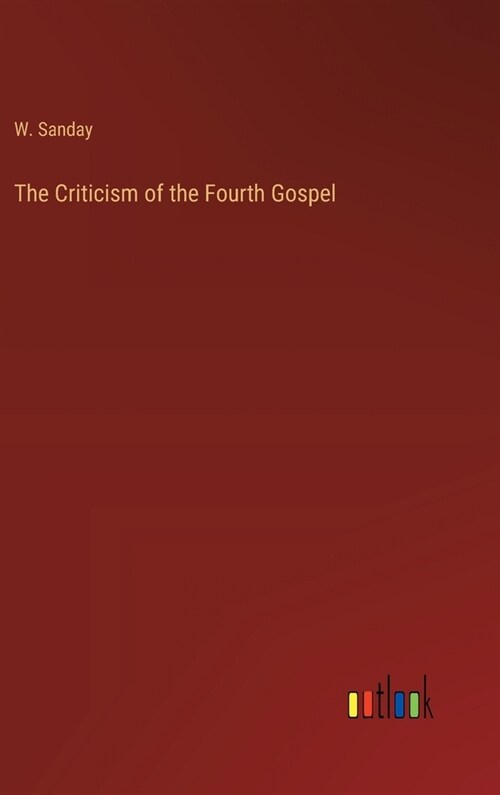 The Criticism of the Fourth Gospel (Hardcover)