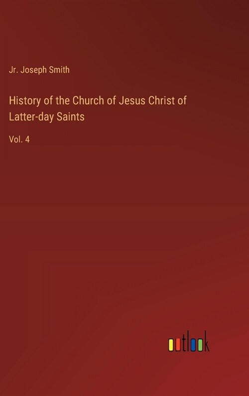 History of the Church of Jesus Christ of Latter-day Saints: Vol. 4 (Hardcover)