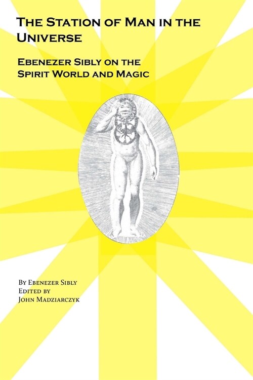 The Station of Man in the Universe, Ebenezer Sibly on the Spirit World and Magic (Paperback)