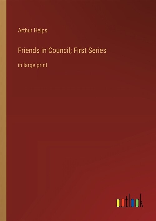 Friends in Council; First Series: in large print (Paperback)