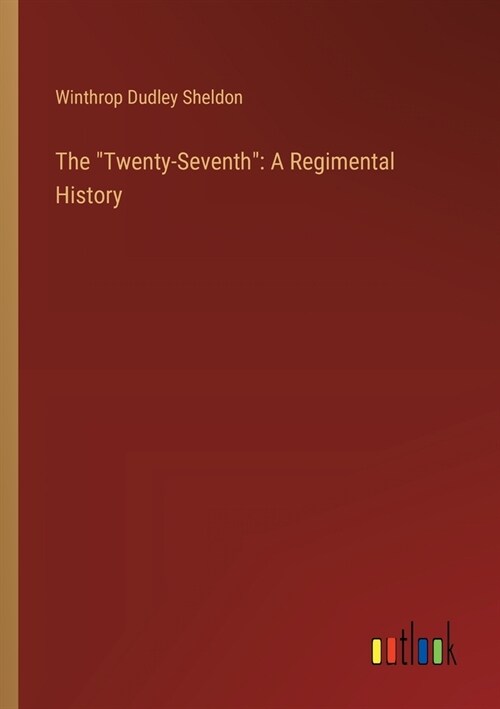 The Twenty-Seventh: A Regimental History (Paperback)