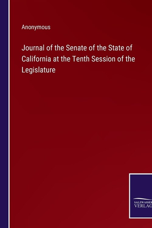 Journal of the Senate of the State of California at the Tenth Session of the Legislature (Paperback)