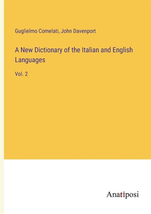 A New Dictionary of the Italian and English Languages: Vol. 2 (Paperback)