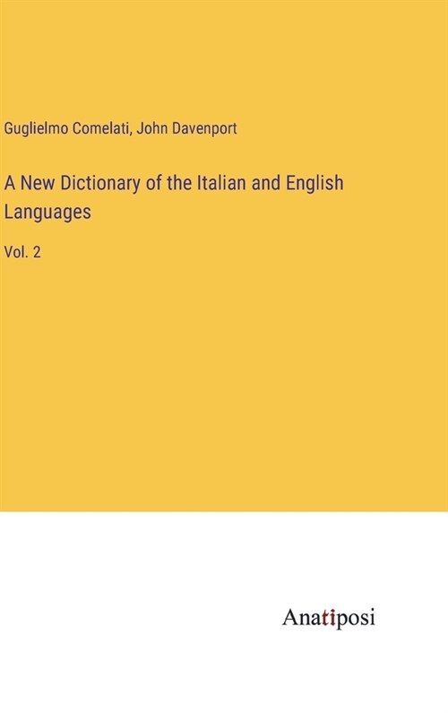 A New Dictionary of the Italian and English Languages: Vol. 2 (Hardcover)
