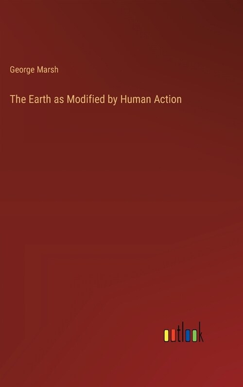 The Earth as Modified by Human Action (Hardcover)