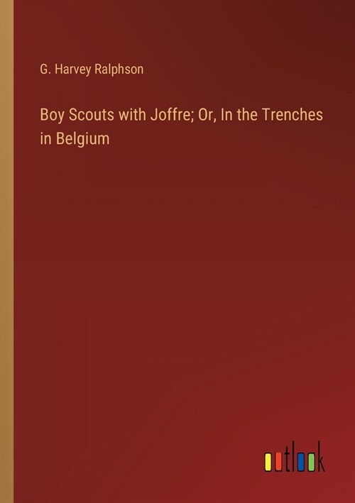 Boy Scouts with Joffre; Or, In the Trenches in Belgium (Paperback)