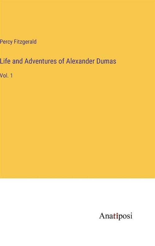 Life and Adventures of Alexander Dumas: Vol. 1 (Hardcover)