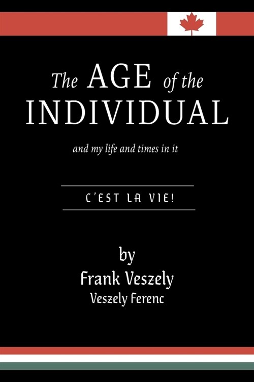 The Age of the Individual and my Life and Times in It: Cest la Vie! (Paperback)