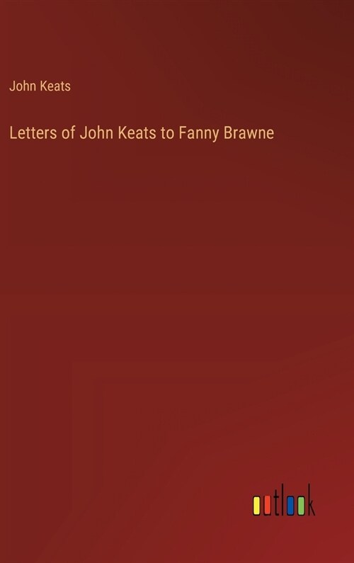 Letters of John Keats to Fanny Brawne (Hardcover)